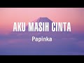 Papinka Aku Masih Cinta Lyrics