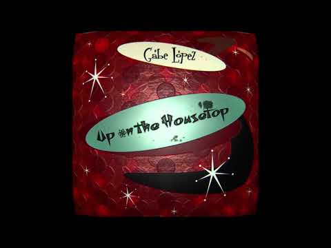 Gabe Lopez - Up on the Housetop (audio)
