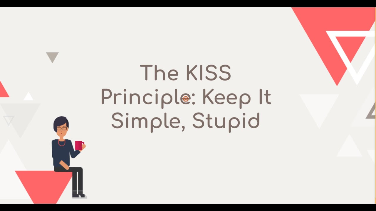The KISS Principle: Keep It Simple, Stupid