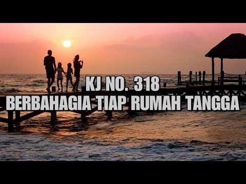 KJ 318 - Berbahagia tiap rumah tangga