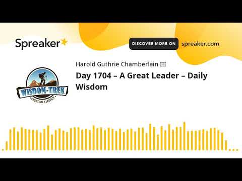 Day 1704 – A Great Leader – Daily Wisdom
