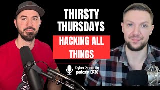 Thirsty Thursdays: The Cyber Security Podcast For Drinkers & Thinkers - EP36