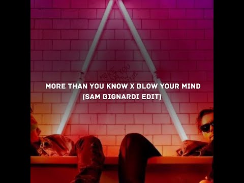 Axwell,Ingrosso,Will Sparks - More Than You Know X Blow Your Mind (Sam Bignardi Edit)