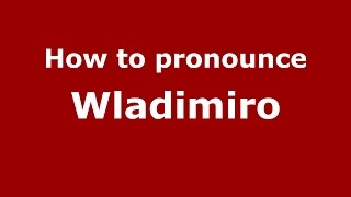 How to pronounce Wladimiro