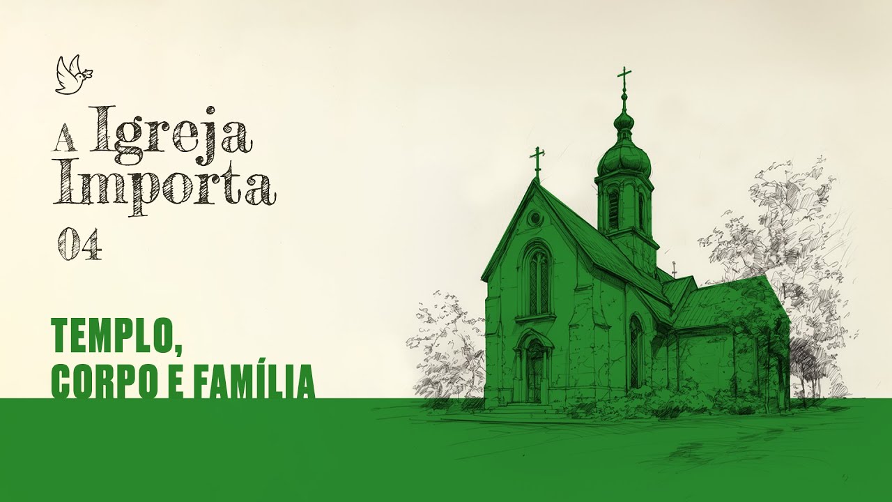04 - A Igreja importa - Templo, Corpo e Família - Pr. Guilherme de Carvalho 08/09/2024