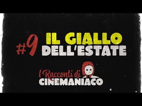 I RACCONTI DI CINEMANIACO EP 09 - IL GIALLO DELL'ESTATE