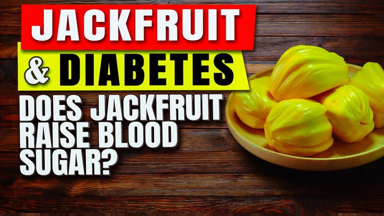 Is Jackfruit Good for Diabetes? Does Jackfruit Raise Blood Sugar?