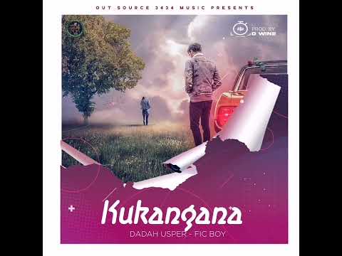 DADAH USPER X FIC BOY KUKANGANA audio official