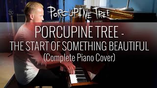 PORCUPINE TREE  - The Start Of Something Beautiful (Complete Piano Cover)