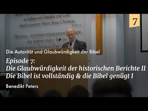 Episode 7: Benedikt Peters - Glaubwürdigkeit historischer Berichte; Bibel ist vollständig & genügt