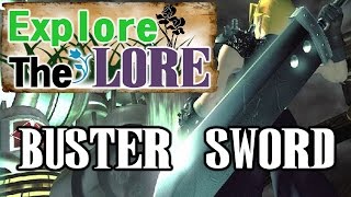Explore The Lore  EP. 1 - Buster Sword [Final Fantasy VII]