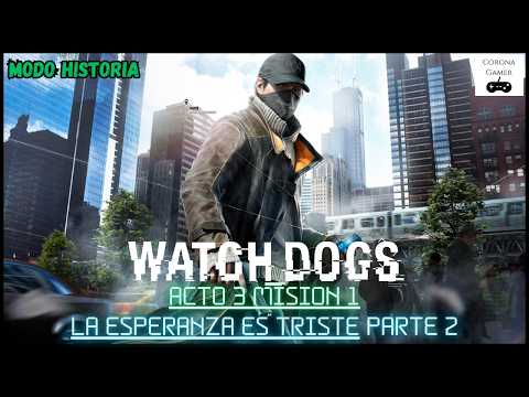 Watch Dogs Historia Misiones principales Acto 3 Misión 1 La esperanza es triste Parte 2