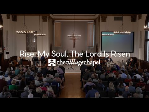 "Rise, My Soul, The Lord Is Risen" - The Village Chapel Worship