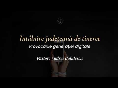 Provocările generației digitale - Pastor Andrei Bălulescu - Întâlnire județeană de tineret