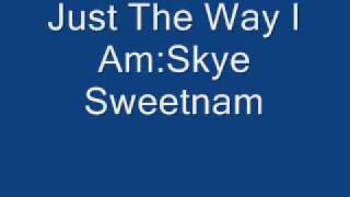Skye Sweetnam - Just The Way I Am w/ Lyrics