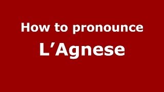 How to pronounce L’agnese