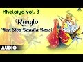 Khelaiya Vol 3 Ranglo Non Stop Dandiya Raas Gujarati Garba Songs 2016