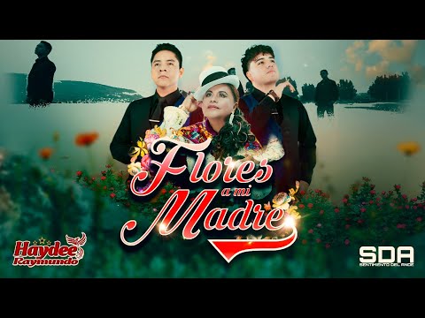 FLORES A MI MADRE - HAYDEE RAYMUNDO ft. SENTIMIENTO DEL ANDE  [VIDEOCLIP OFICIAL] TUNANTADA