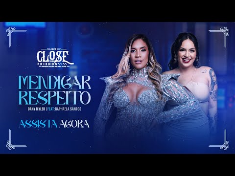MENDIGAR RESPEITO - DANY MYLER FEAT. RAPHAELA SANTOS (DVD CLOSE FRIENDS)