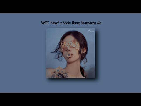 WYD Now? x Main Rang Sharbaton Ka [Tiktok Full Version] (Slowed And Reverb + Underwater) Lyrics