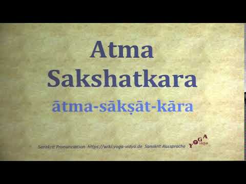 Atma Sakshatkara आत्मसाक्षात्कार ātma sākṣāt kāra   Sanskrit Pronunciation