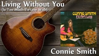 Connie Smith - Living Without You (Is Too Much To Live With)