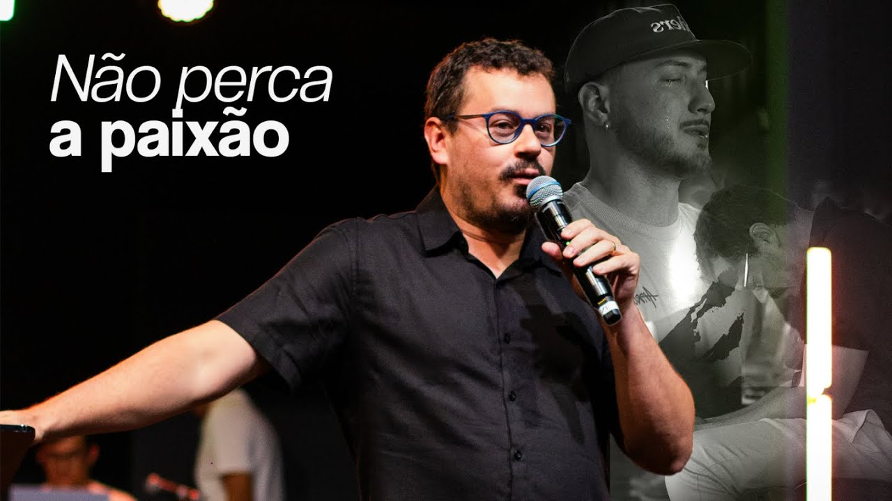 NÃO PERCA A PAIXÃO | Pr. Danilo Mesquita