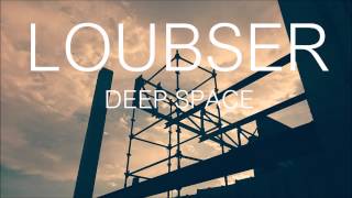Loubser - Deep Space  (Original Mix)