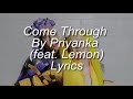Priyanka - Come Through (feat. Lemon) (lyrics)