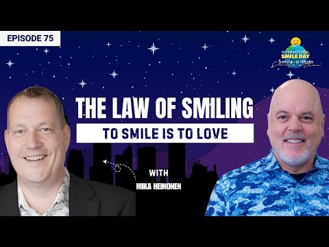 Mika Heinonen – The Law of Smiling | Intl. Smile-A-Thon 2025 | Episode 75