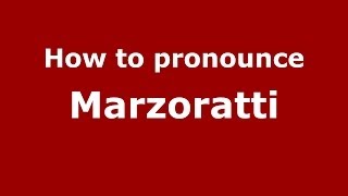 How to pronounce Marzoratti