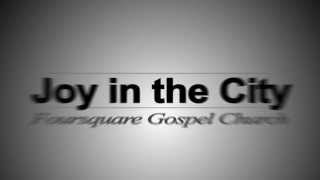 Joy in the City Foursquare Church Typo Outro video