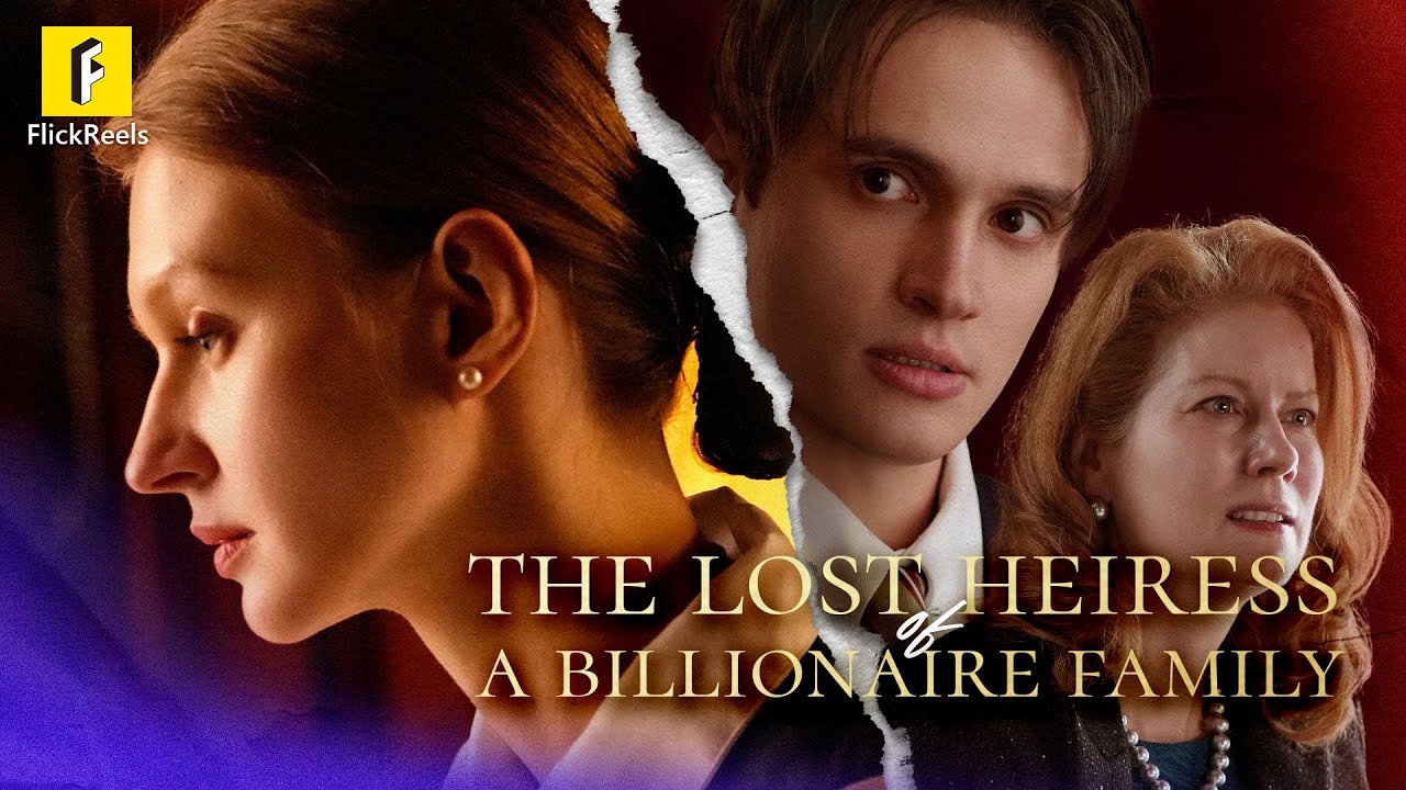 【The Lost Heiress of a Billionaire Family】#flickreels