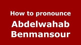 How to pronounce Abdelwahab Benmansour