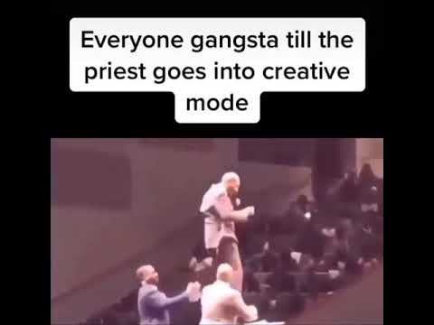 Everybody gangsta till the priest goes into creative mode