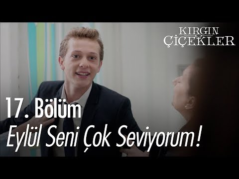 Eylül seni çok seviyorum! - Kırgın Çiçekler 17. Bölüm