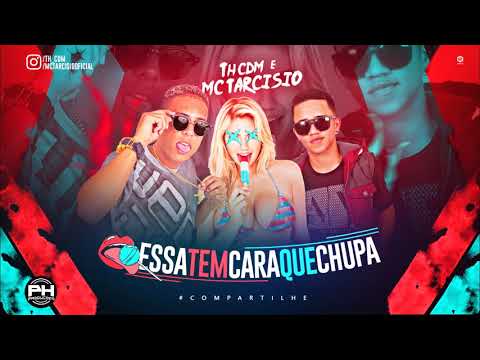 MC TH CDM E MC TARCÍSIO - ESSA TEM CARA QUE CHUPA