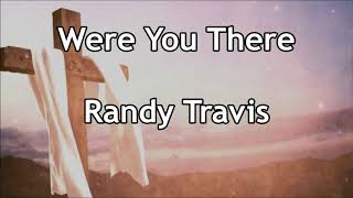 Were You There - Randy Travis  (Lyrics)