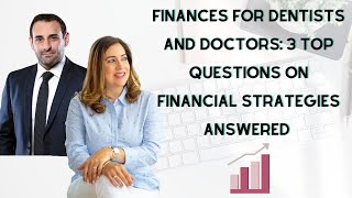 Finances for Dentists and Doctors: 3 top questions on financial strategies answered!