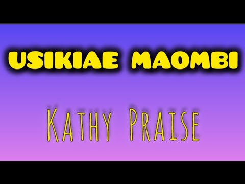 ASIKIAYE MAOMBI LYRICS - Kathy Praise. 