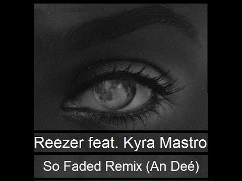 Reezer feat. Kyra Mastro - So Faded (Remix An Deé)