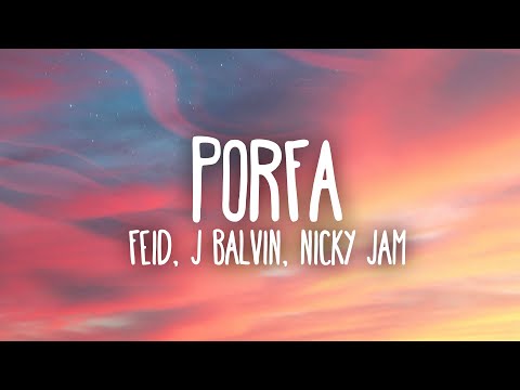 Feid, Justin Quiles, J. Balvin, Nicky Jam, Maluma, Sech - PORFA (Letra / Lyrics)