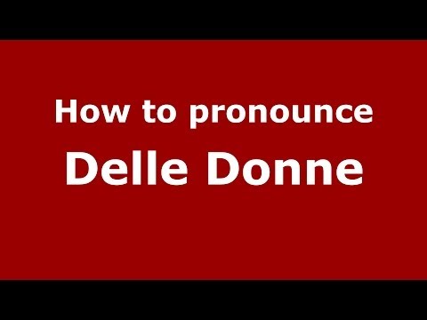 How to pronounce Delle Donne (Italian/Italy) - PronounceNames.com