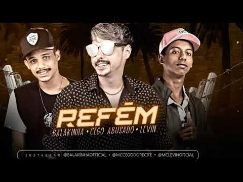 Cego Abusado e MC Balakinha Feat. MC Levin - REFÉM