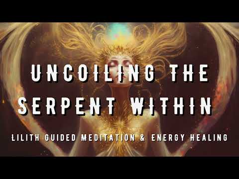 LILITH Guided Meditation 💥Uncoiling the Serpent Within🐍 Kundalini Activation