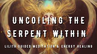 LILITH Guided Meditation 💥Uncoiling the Serpent Within🐍 Kundalini Activation