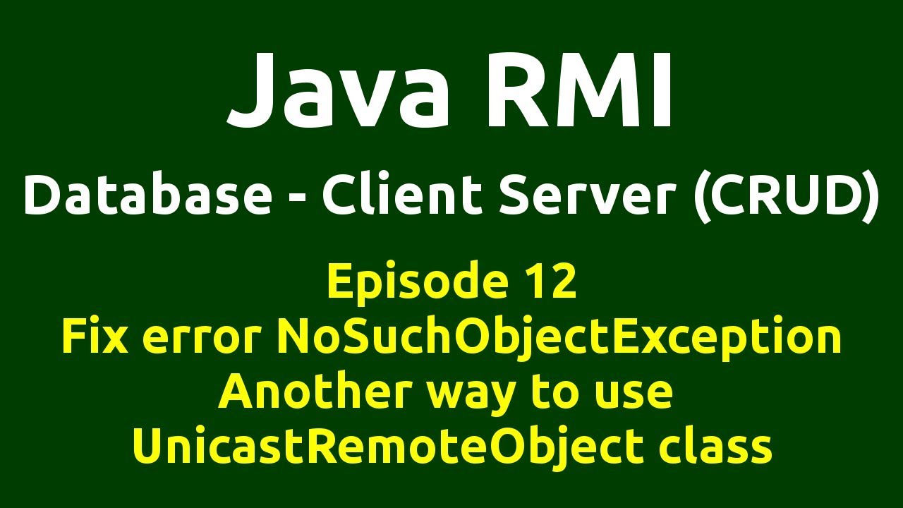 Ep 12 - Java RMI - Database - CRUD - Fix error NoSuchObjectException