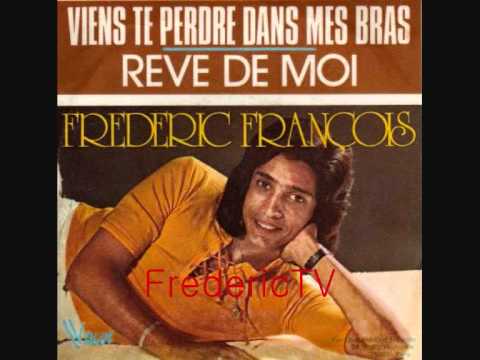 FREDERIC FRANCOIS   ♥♥VIENS TE PERDRE DANS MES BRAS♥♥