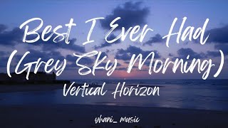 BEST I EVER HAD (GREY SKY MORNING) | VERTICAL HORIZON | LYRICS