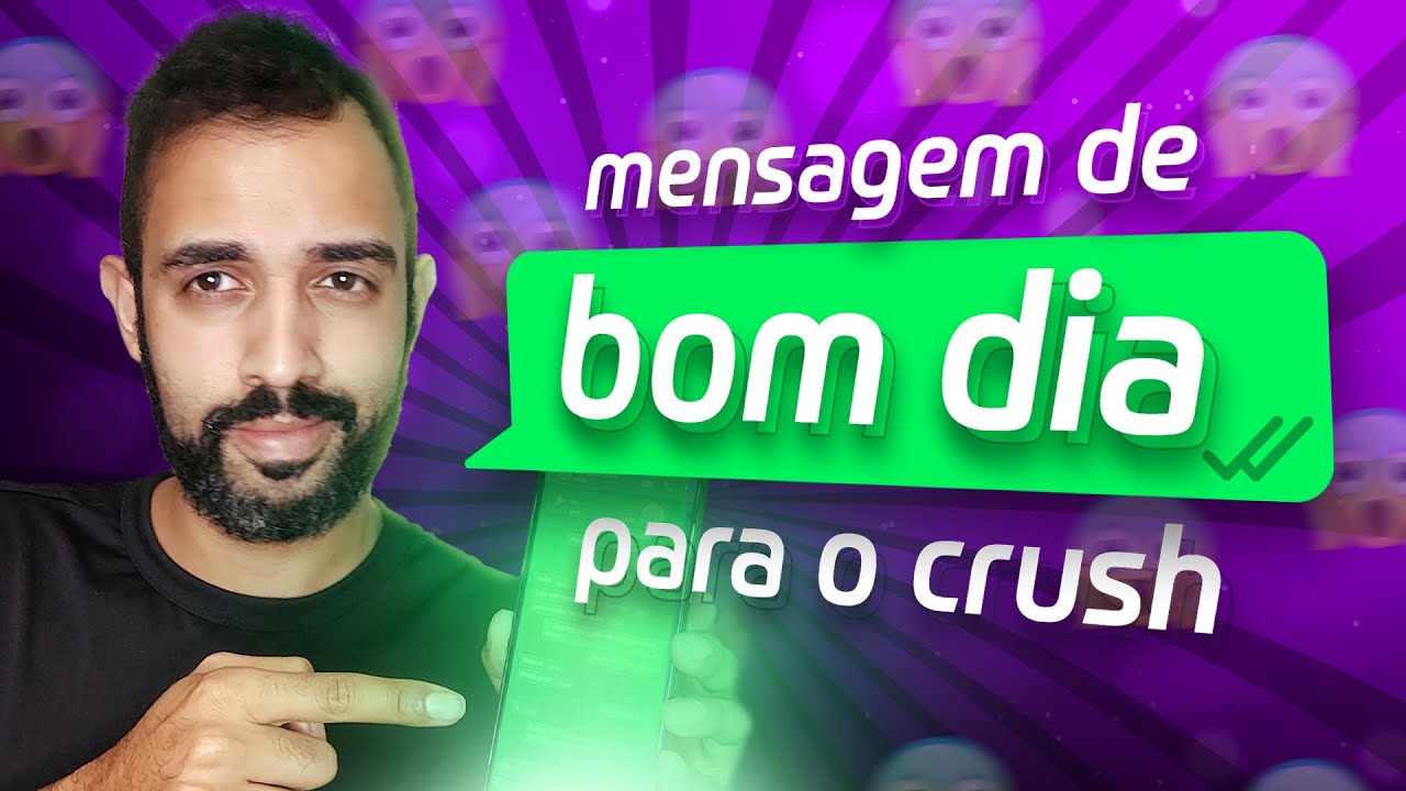 Mande essa mensagem de BOM DIA para o CRUSH (no WhatsApp)